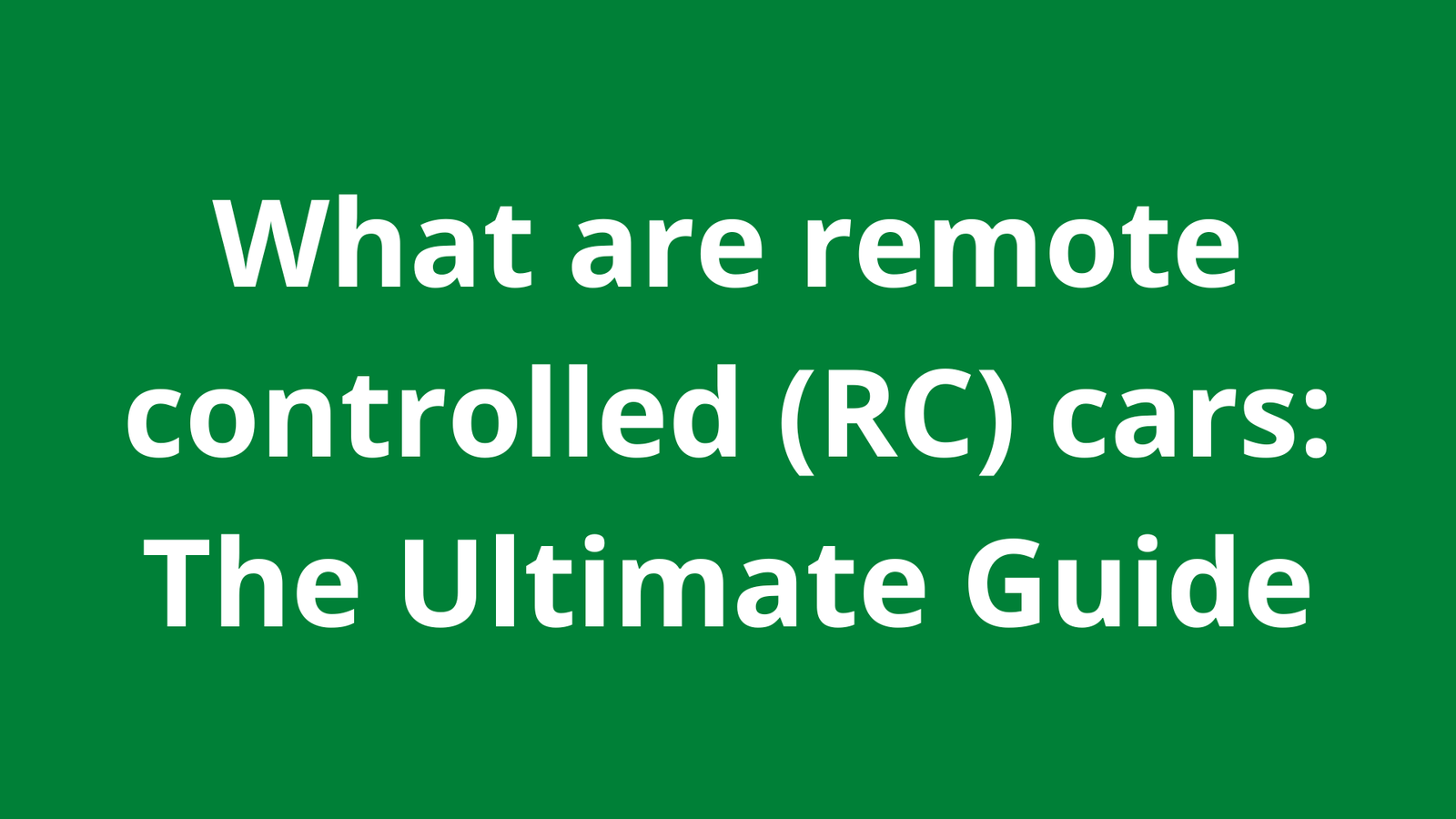 What are remote controlled (RC) cars: The Ultimate Guide