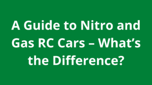 A Guide to Nitro and Gas RC Cars – What’s the Difference?