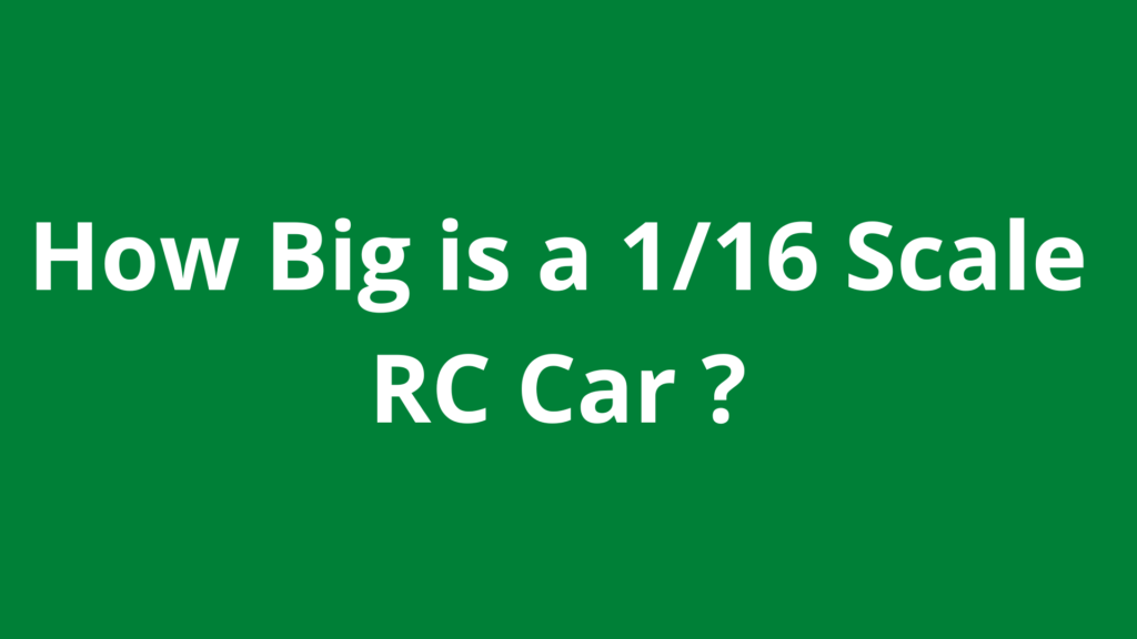 how-big-is-a-1-16-scale-rc-car