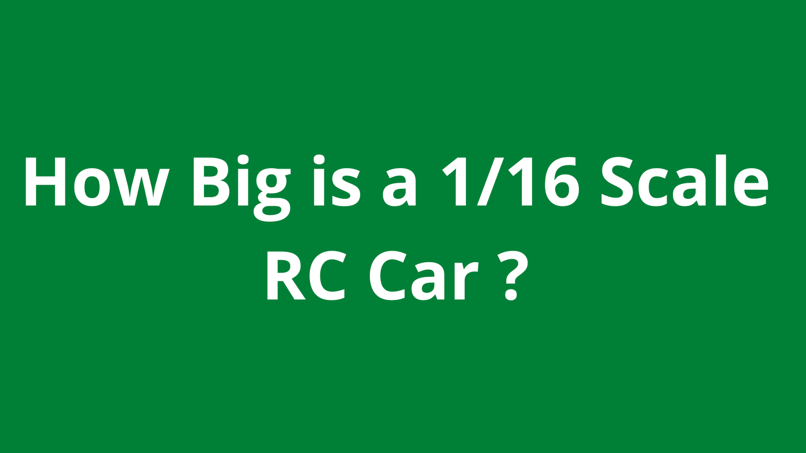 How Big is a 1/16 Scale RC Car