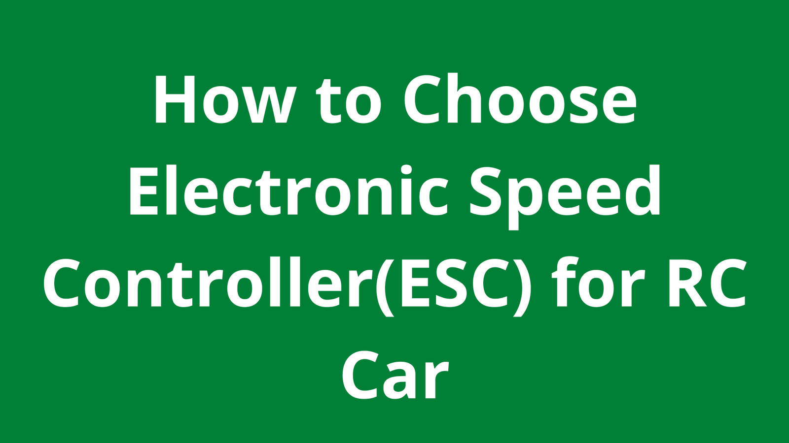 How to Choose Electronic Speed Controller(ESC) for RC Car