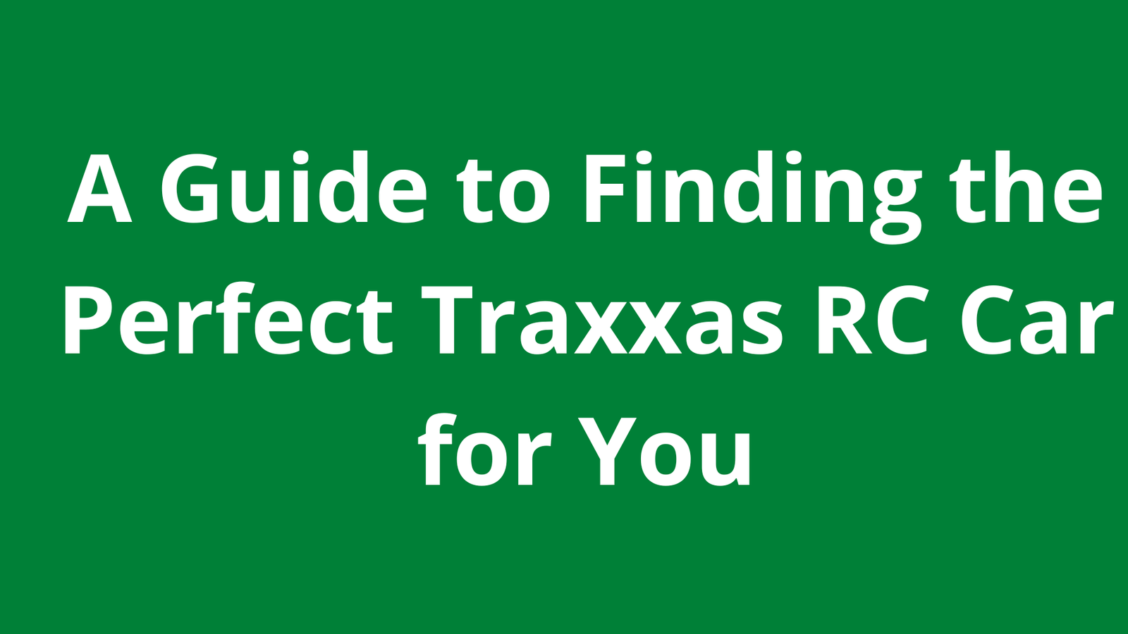 A Guide to Finding the Perfect Traxxas RC Car for You