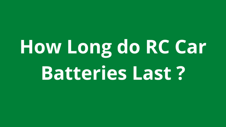 How Long do RC Car Batteries Last