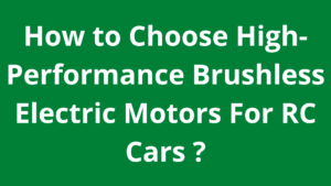 How to Choose High-Performance Brushless Electric Motors For RC Cars