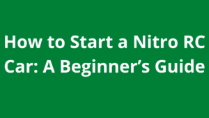 How to Start a Nitro RC Car