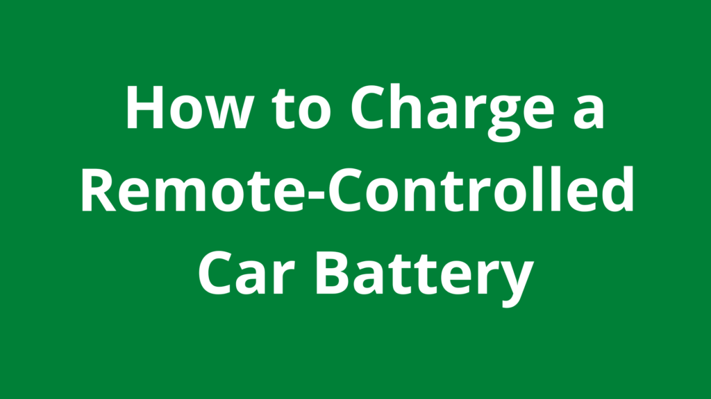 How to Charge a RemoteControlled Car Battery A StepbyStep Guide