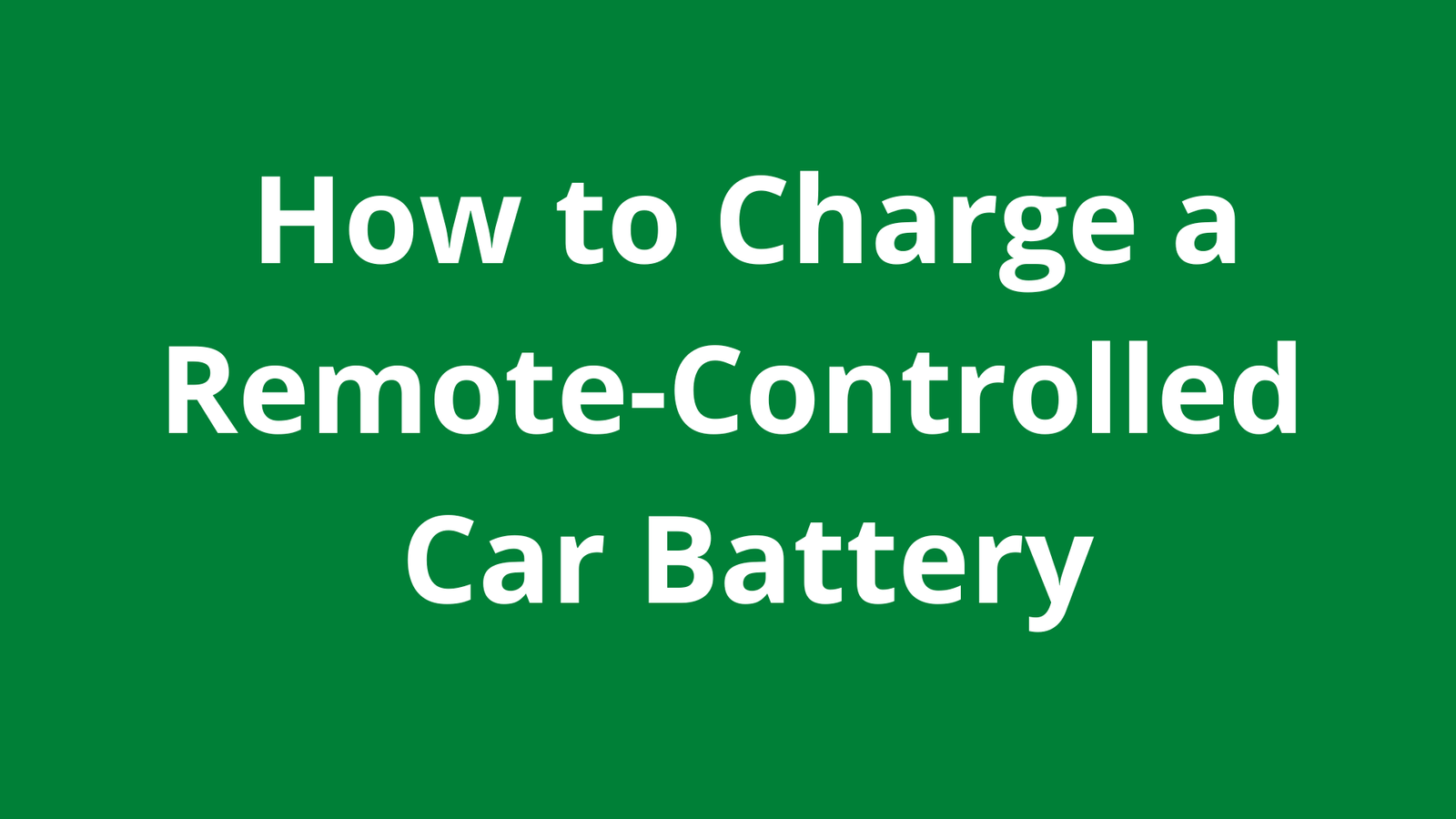 How to Charge a Remote-Controlled Car Battery